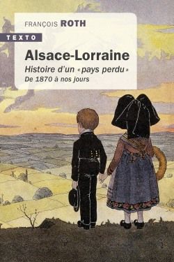Alsace-Lorraine : histoire d'un pays perdu : de 1870 à nos jours book