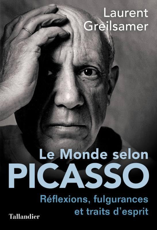 Le monde selon Picasso: Pensées, fulgurances et traits d'esprits Art & Literature