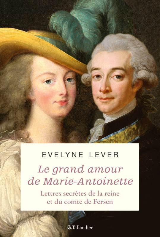 Le grand amour de Marie-Antoinette: Lettres secrètes de la reine et du comte de Fersen French history