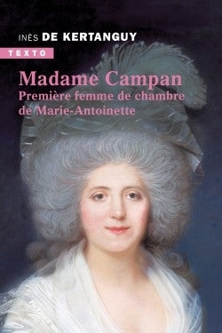 Madame Campan : première femme de chambre de Marie-Antoinette French history