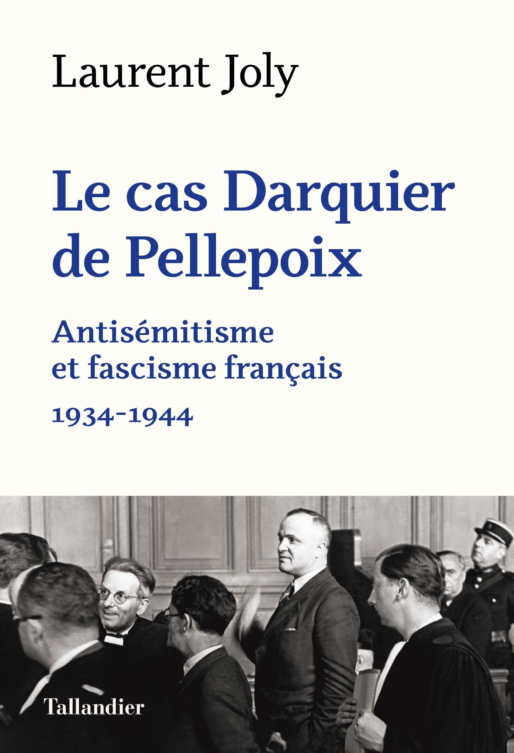 Le cas Darquier de Pellepoix: Antisémitisme et fascisme français 1934-1944 French history