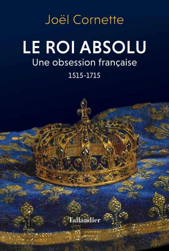 le roi absolu: Une obsession française 1515-1715 book