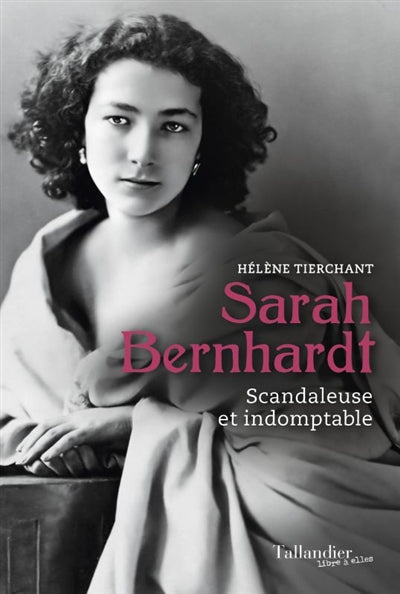 Product Image: Sarah Bernhardt : scandaleuse et indomptable