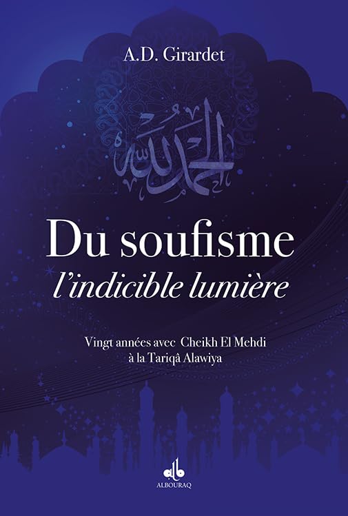 Du Soufisme, lindicible lumière : 20 années avec Cheikh El Mehdi à la Tariqâ Alawiya book