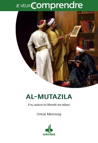 AL-MUTAZILA - RAISON, FOI ET LIBERTÉ EN ISLAM book