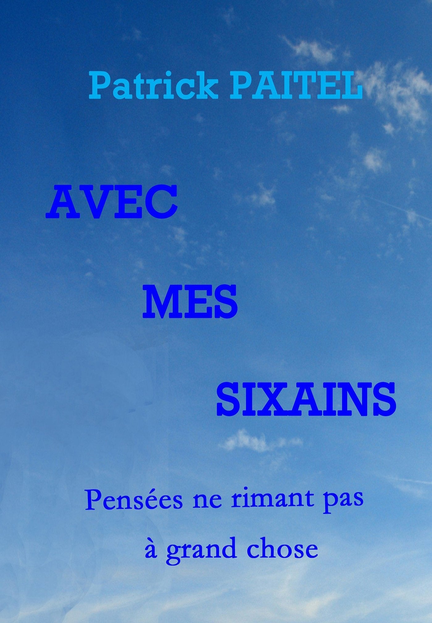 Avec mes Sixains - Pensées ne rimant pas à grand chose: Pensées ne rimant pas à grand chose book
