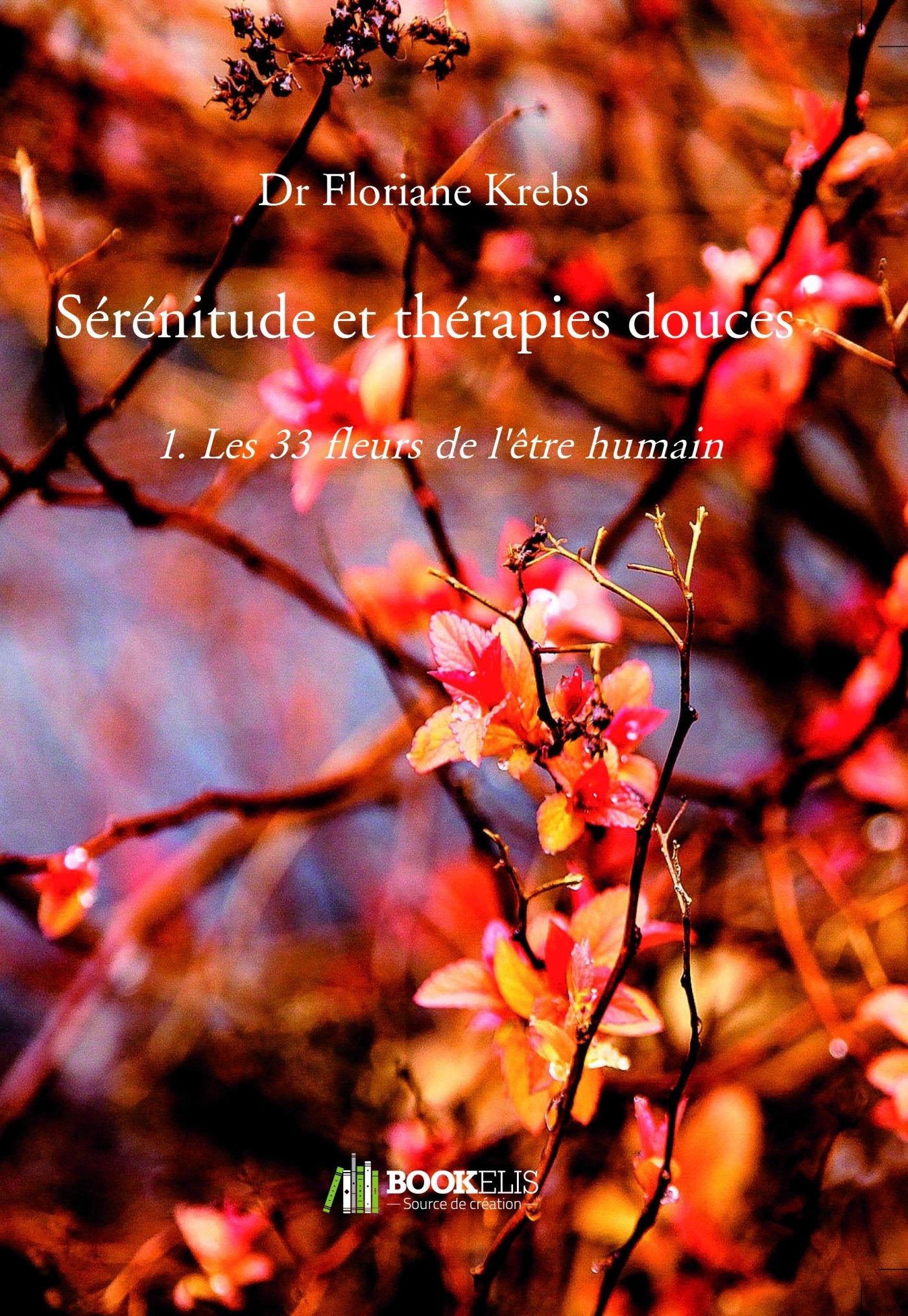 Sérénitude et thérapies douces: 1. Les 33 fleurs de l'être humain book