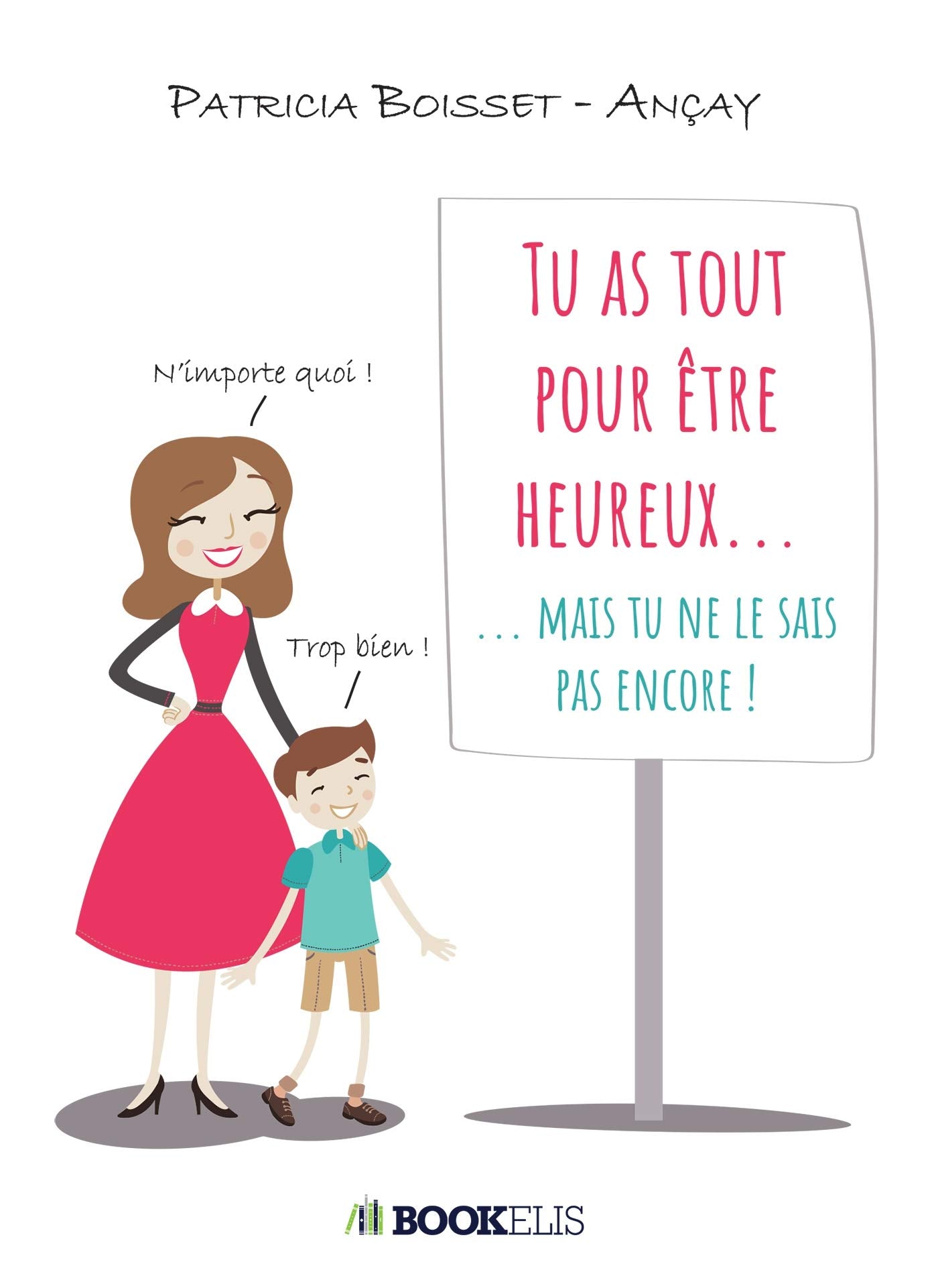 Tu as tout pour être heureux...: ... mais tu ne le sais pas encore ! Self-help