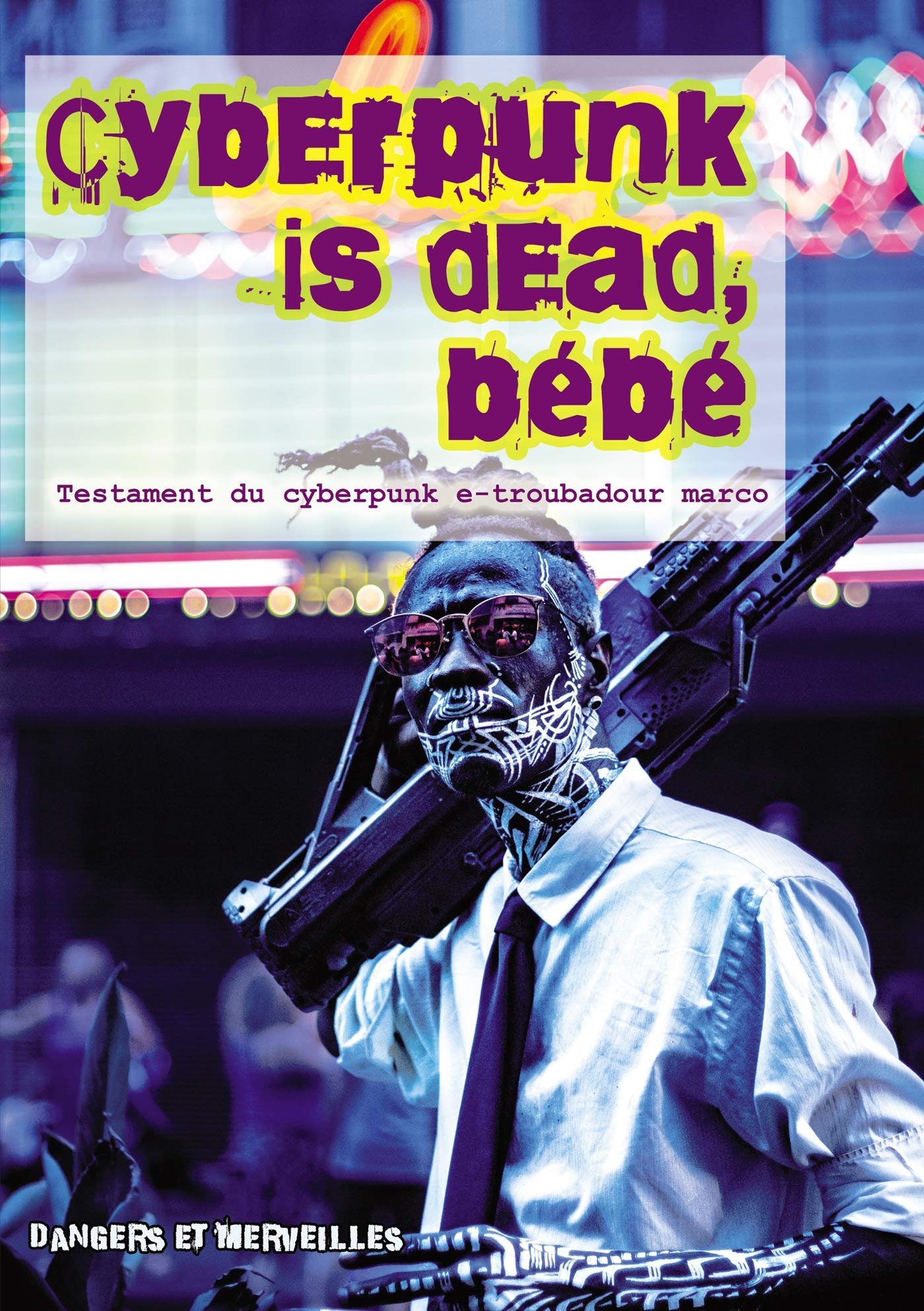Cyberpunk is dead, bébé: Testament du cyberpunk e-troubadour marco book