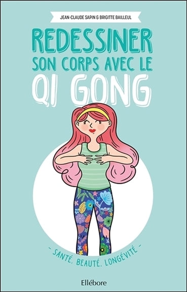 Redessiner son corps avec le qi gong : santé, beauté, longévité book