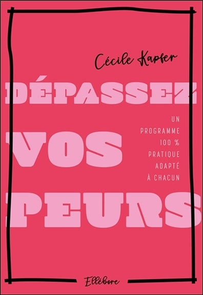 Dépassez vos peurs : un programme 100 % pratique adapté à chacun book