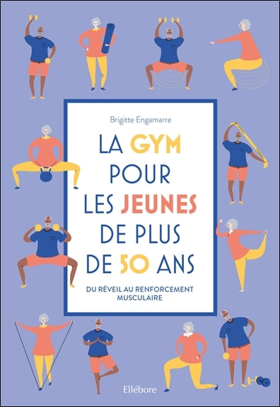 La gym pour les jeunes de plus de 50 ans : du réveil au renforcement musculaire book