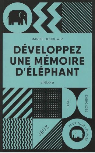 Développez une mémoire d'éléphant : jeux, tests & exercices pour tous les âges book