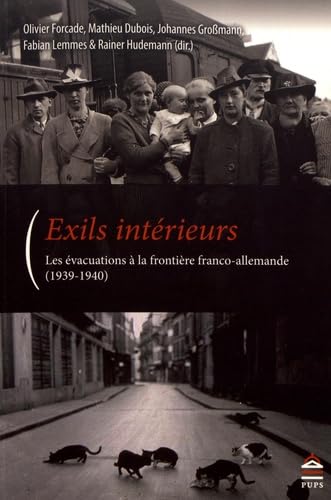 Exils interieurs: LES ÉVACUATIONS A LA FRONTIERE FRANCO-ALLEMANDES (1939-1940) Politics & History