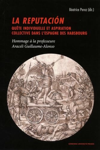 La reputación: QUÊTE INDIVIDUELLE ET ASPIRATION COLLECTIVE DANS L'ESPAGNE DES HABSBOURG. HOMMAG book