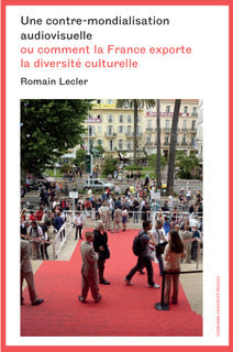 Une contre-mondialisation audiovisuelle ou Comment la France exporte la diversité culturelle Non-fiction books