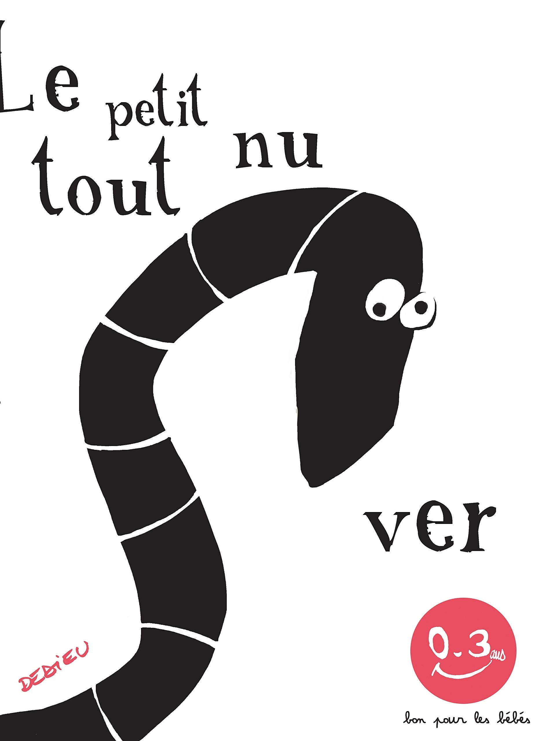 Le Petit Ver tout nu: Bon pour les bébés Children's books