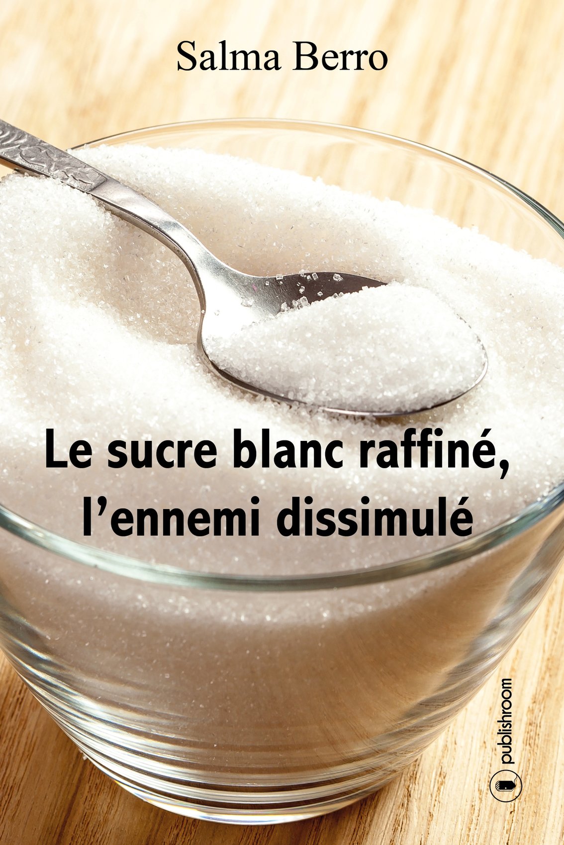 Le sucre blanc raffiné, l'ennemi dissimulé Books