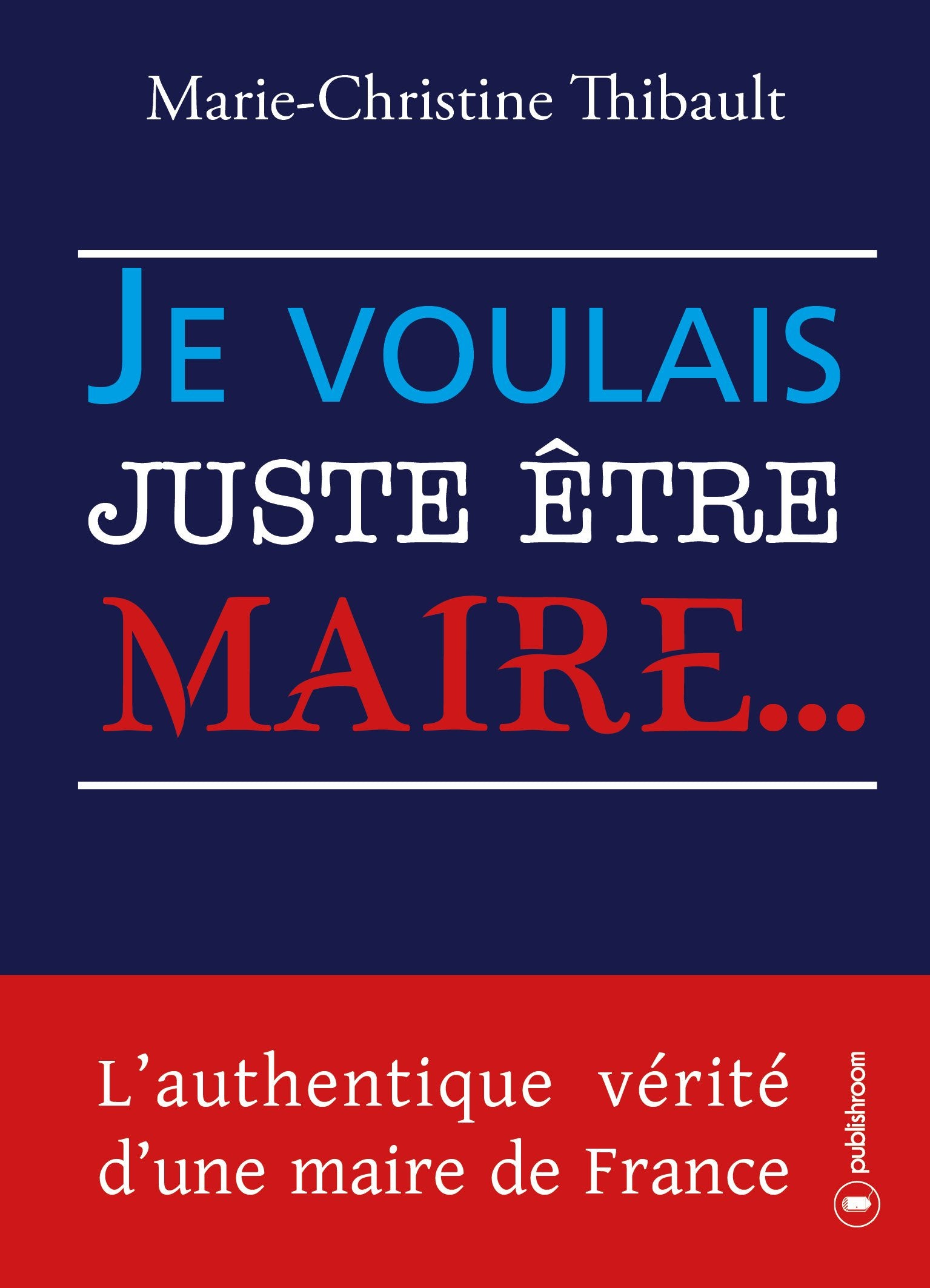 JE VOULAIS JUSTE ETRE MAIRE ... book