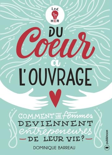 Du coeur à l'ouvrage: Comment les femmes deviennent entrepreneures de leur vie ? book