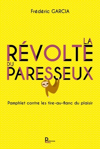 La révolte du paresseux: Pamphlet contre les tir-au-flanc du plaisir book