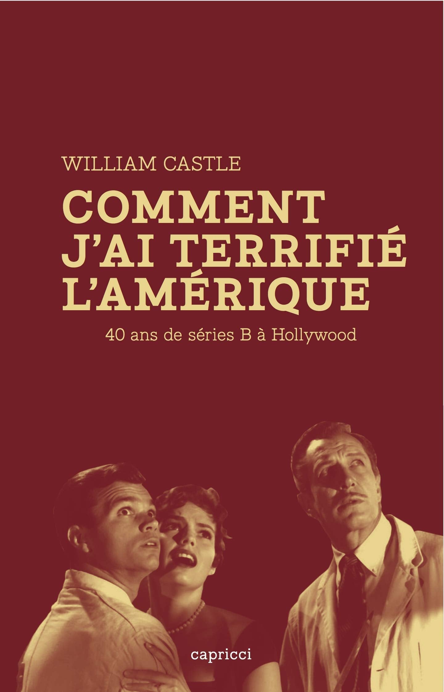COMMENT J'AI TERRIFIE L'AMERIQUE: 40 ans de séries B à Hollywood Film, Art & Culture