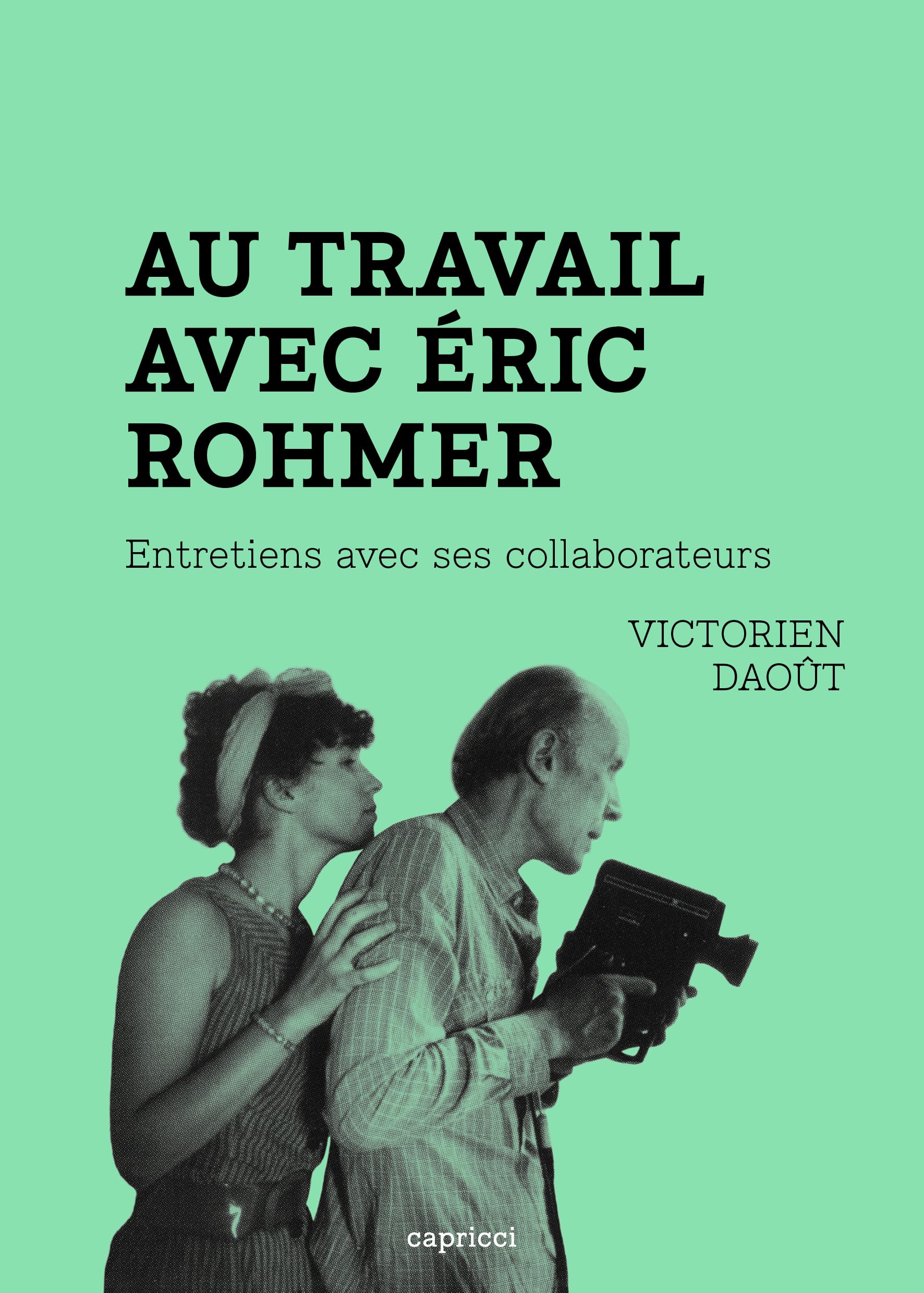 Au travail avec Eric Rohmer: Entretiens avec ses collaborateurs book