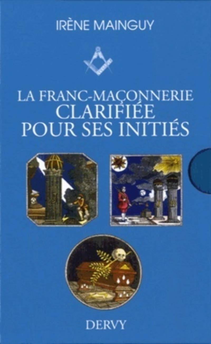 La franc-maconnerie clarifiee pour ses inities: Coffret 3 volumes : L'apprenti ; Le compagnon ; Le maître Books