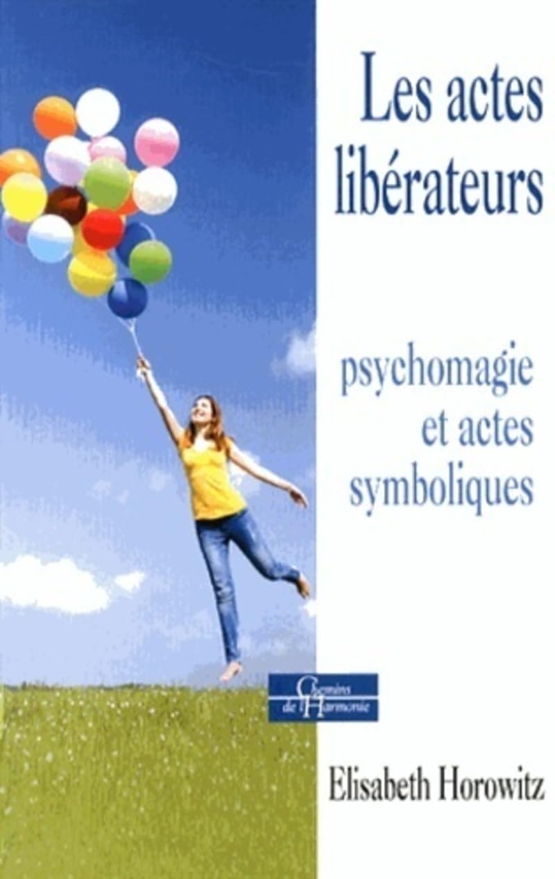 Les actes libérateurs - Psychomagie et actes symboliques Partnership & Love