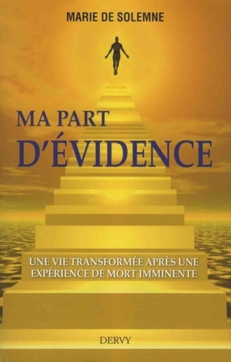 Ma part d'évidence - Une vie transformée après une exprérience de mort imminente: Une vie transformée après une expérience de mort imminente Religion & Esotericism