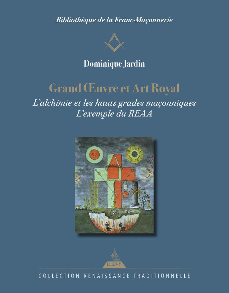 Grand OEuvre et Art Royal - L'alchimie et les hauts grades maçonniques : l'exemple du REAA book