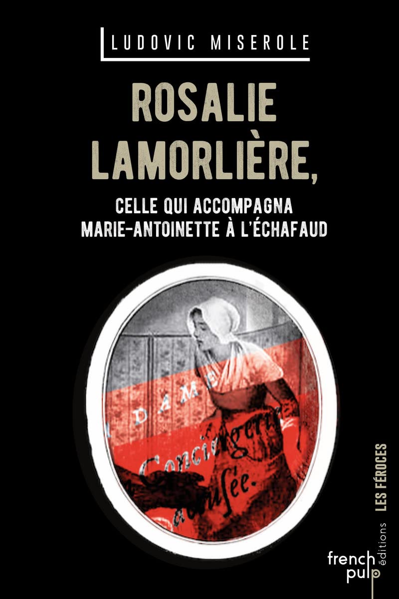 Rosalie lamorliere - celle qui accompagna marie-antoinette a l'echafaud Books
