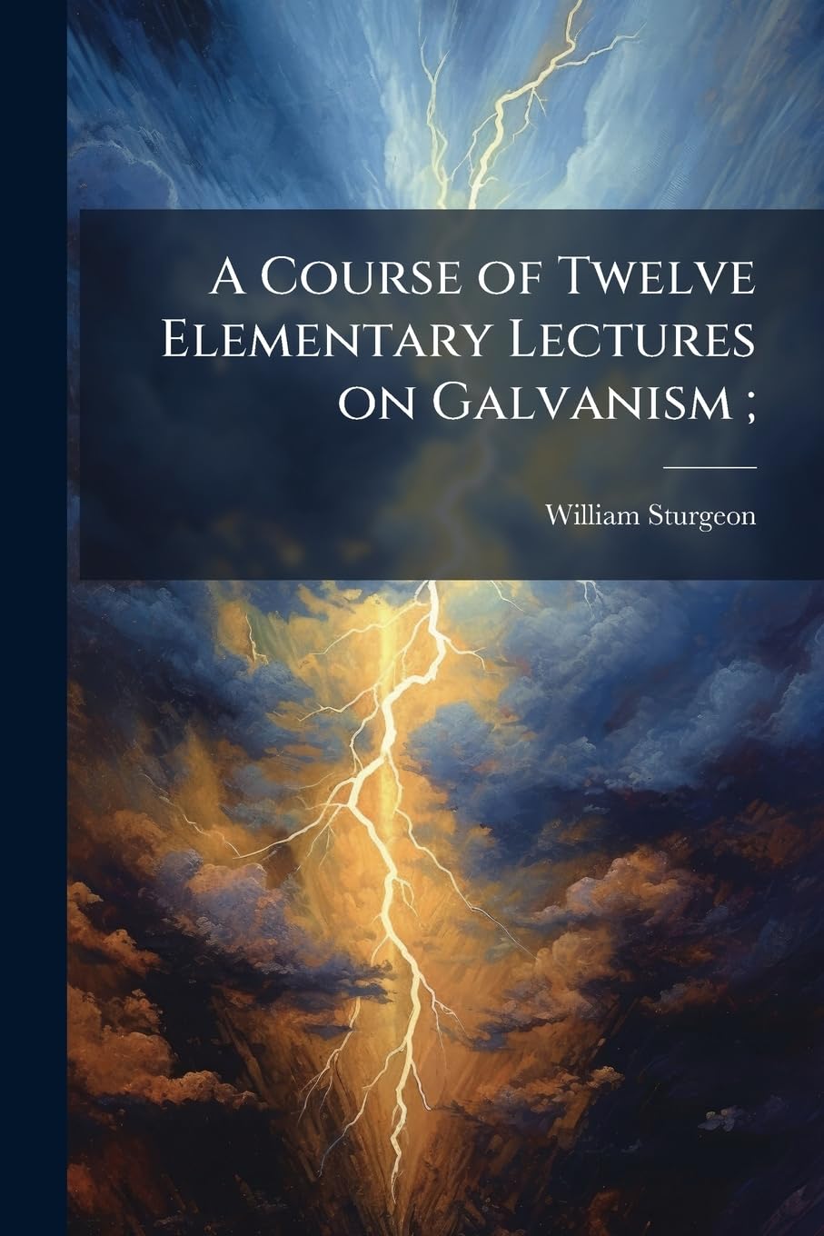 A Course of Twelve Elementary Lectures on Galvanism;: Quand on brûlait les sorcières (XVIe & XVIIe siècles) Business & Technology