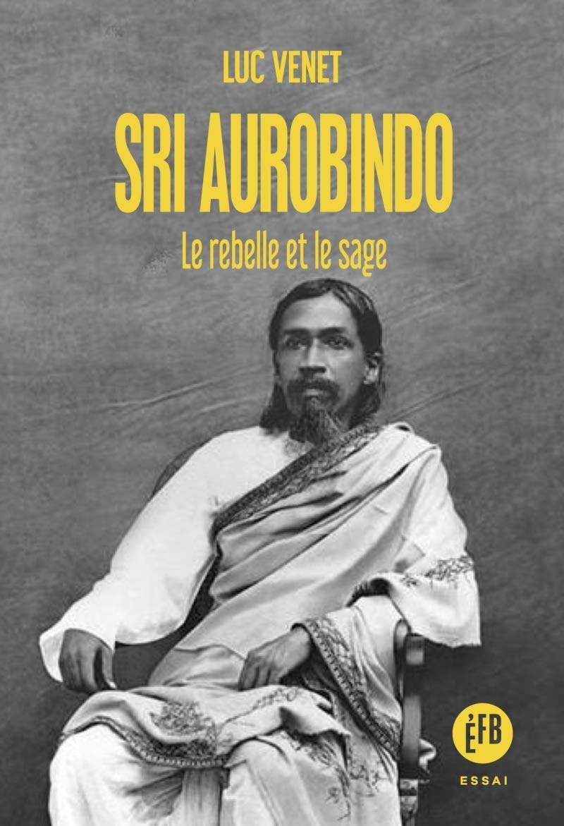 Sri Aurobindo: Le rebelle et le sage book