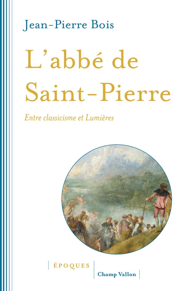 L'ABBE DE SAINT-PIERRE: Entre classicisme et Lumières Politics & History