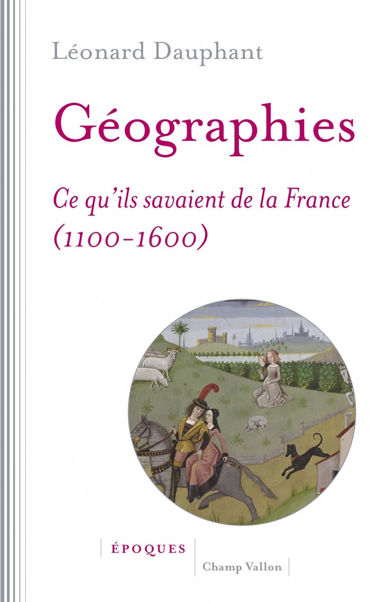 GEOGRAPHIES - CE QU'ILS SAVAIENT DE LA FRANCE (1100-1600) Geology & Geography