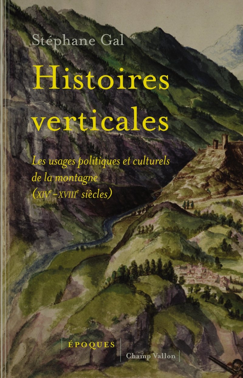 HISTOIRES VERTICALES: Les usages politiques et culturels de la montagne (XIVe-XVIIIe siècles) Politics & History