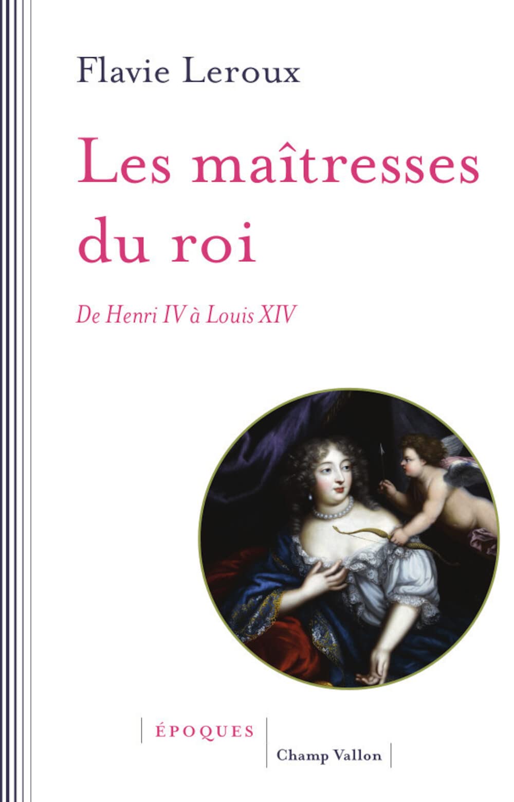 Les maîtresses du roi - De Henri IV à Louis XIV Politics & History