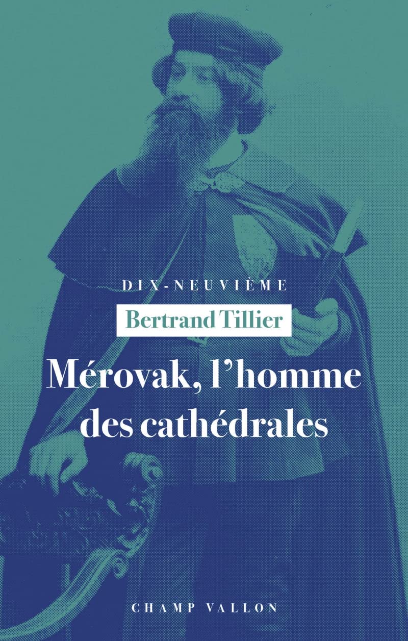 Mérovak, l'homme des cathédrales: Du symbolisme au patrimoine (1874-1955) book
