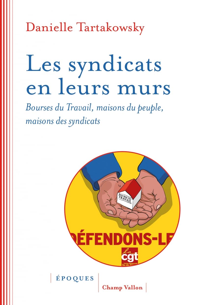Les syndicats en leurs murs: Bourses du travail, maisons du peuple, maisons des syndicats book