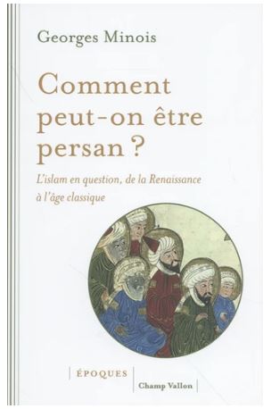 Comment peut-on être persan ? : l'islam en question, de la Renaissance à l'âge classique (1453-1721) Religion & Esotericism