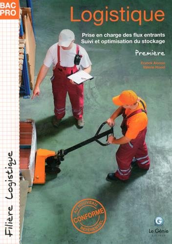 Logistique, première bac pro, filière logistique : prise en charge des flux entrants, suivi et optimisation du stockage Professional & Reference Books