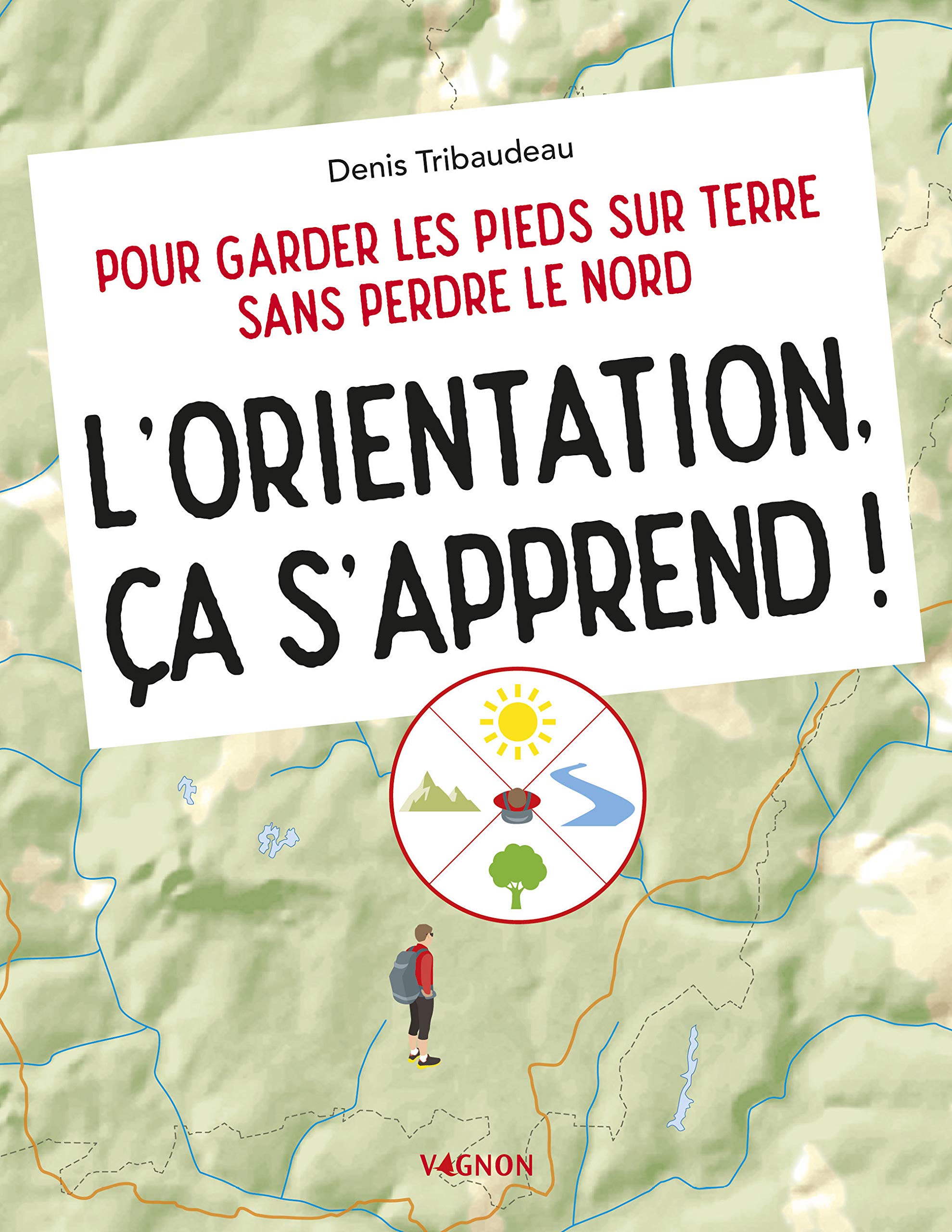 L'orientation, ça s'apprend !: Pour garder les pieds sur terre sans perdre le Nord Leisure & Fun