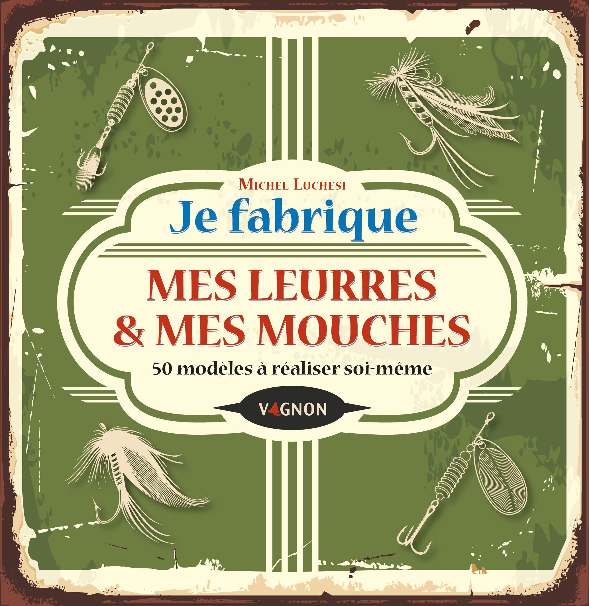 Je fabrique mes leurres et mes mouches: 50 modèles à réaliser soi-même Leisure & Fun