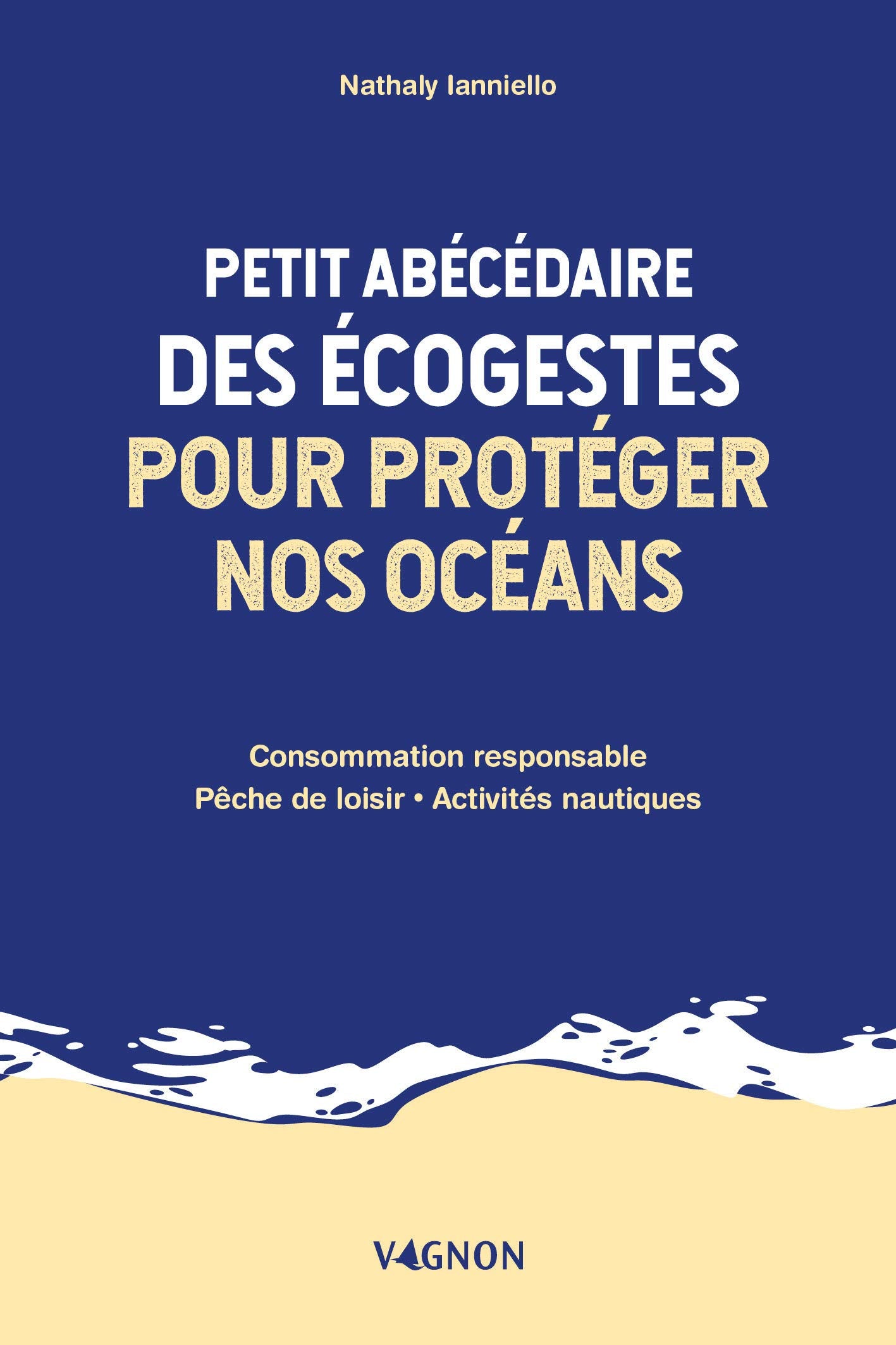 Petit abécédaire des écogestes pour protéger nos océans: Consommation responsable - Pêche de loisir - Activités nautiques Leisure, Home & Garden