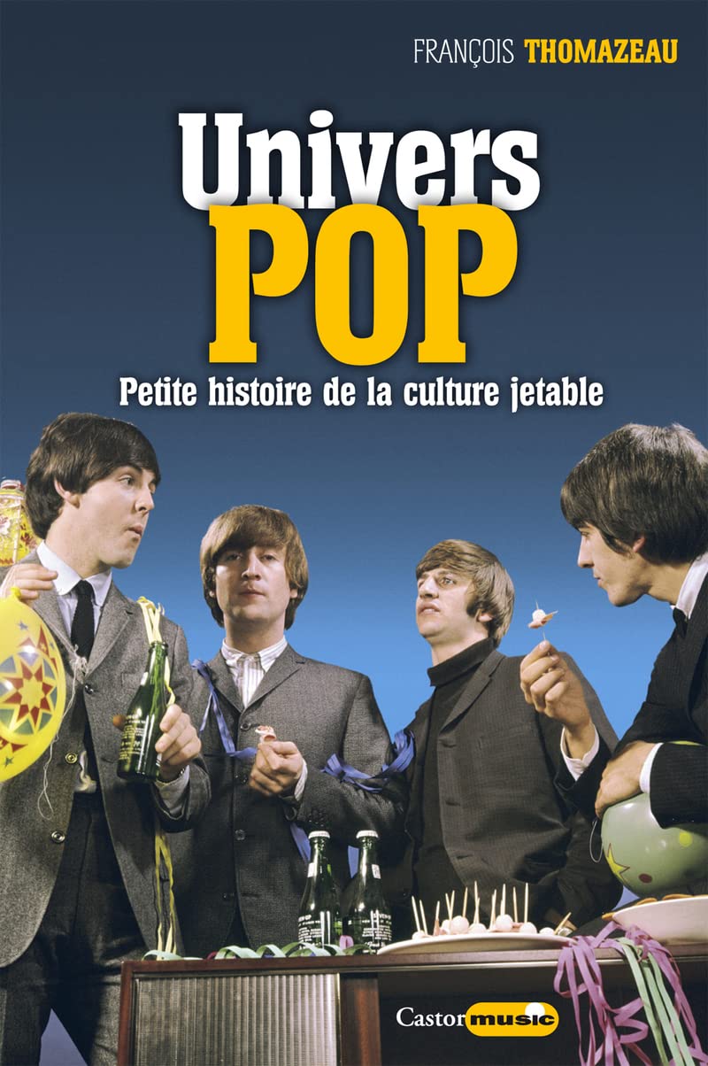 Univers pop - Petite histoire de la culture jetable: Musique, pop art, design, cinéma, littérature : petite histoire de la culture jetable Pop culture Books