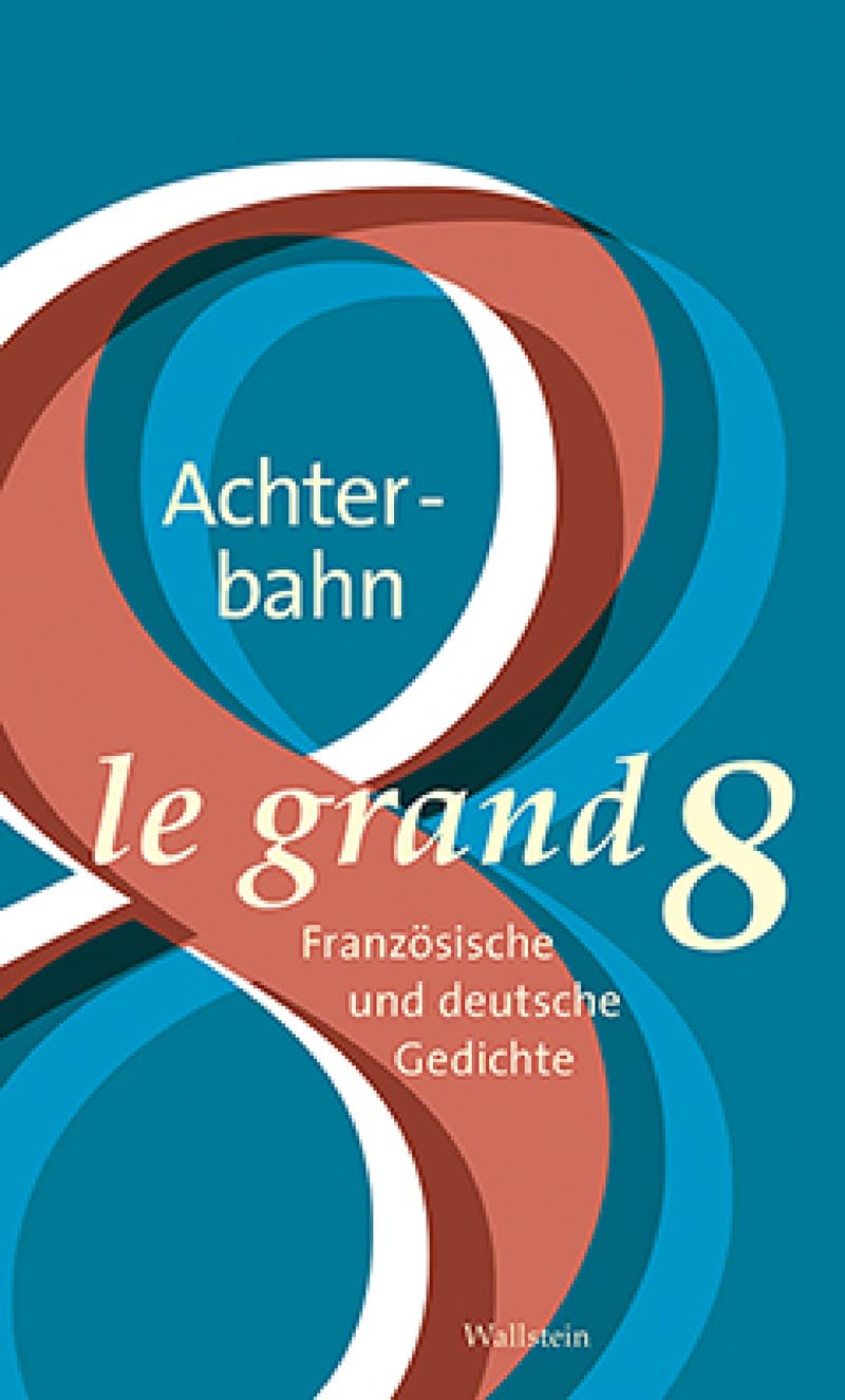 Le Grand Huit - Die Achterbahn - Edition bilingue: Une anthologie de poèmes allemands et français Poetry