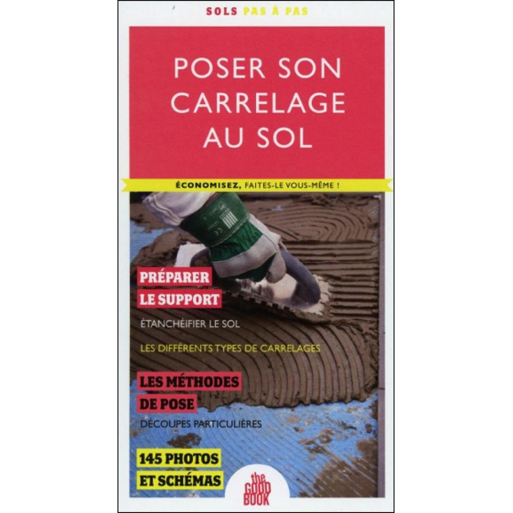 Poser son carrelage au sol - Economisez, faites-le vous même !: Sols pas à pas Hobbies & Crafts