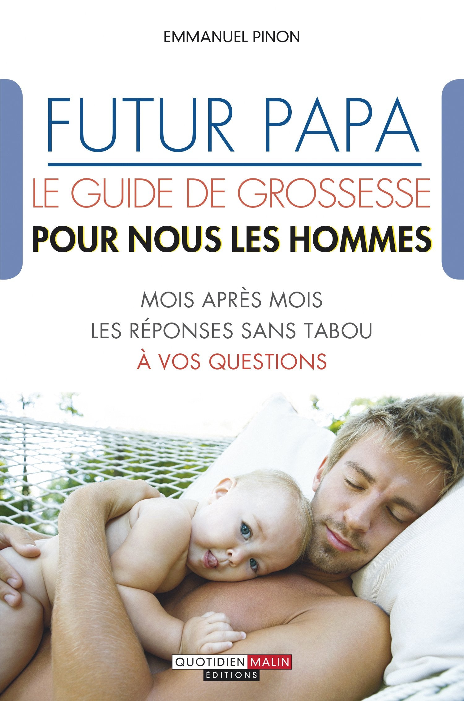 Futur papa : Le guide de grossesse pour nous les hommes: Mois après mois les réponses sans tabou à vos questions Partnership & Love
