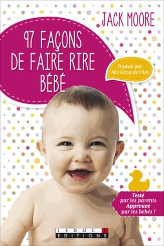 Quatre-vingt-dix-sept façons de faire rire bébé: Testé par les parents, approuvé par les bébés ! book